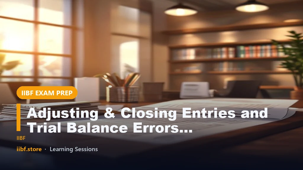 Adjusting & Closing Entries and Trial Balance Errors – Complete Accounting Guide