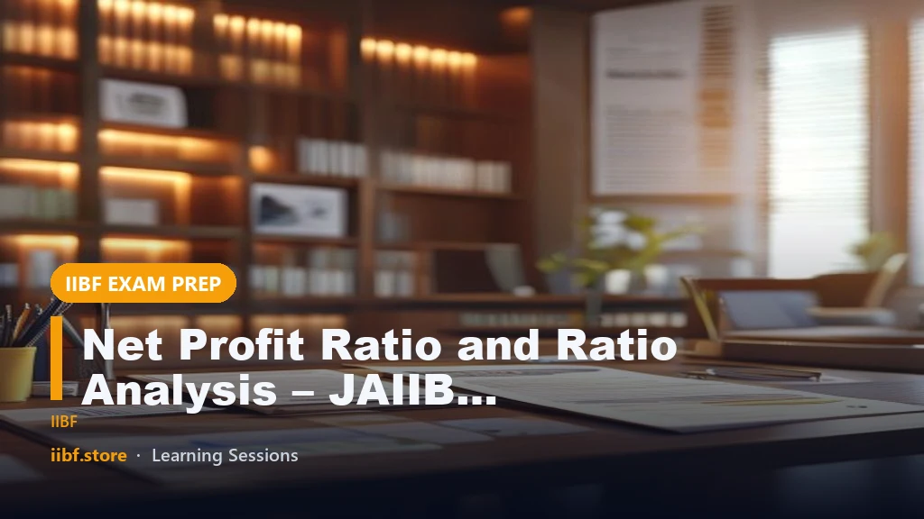 Net Profit Ratio and Ratio Analysis – JAIIB AFM Chapter 20 Module C