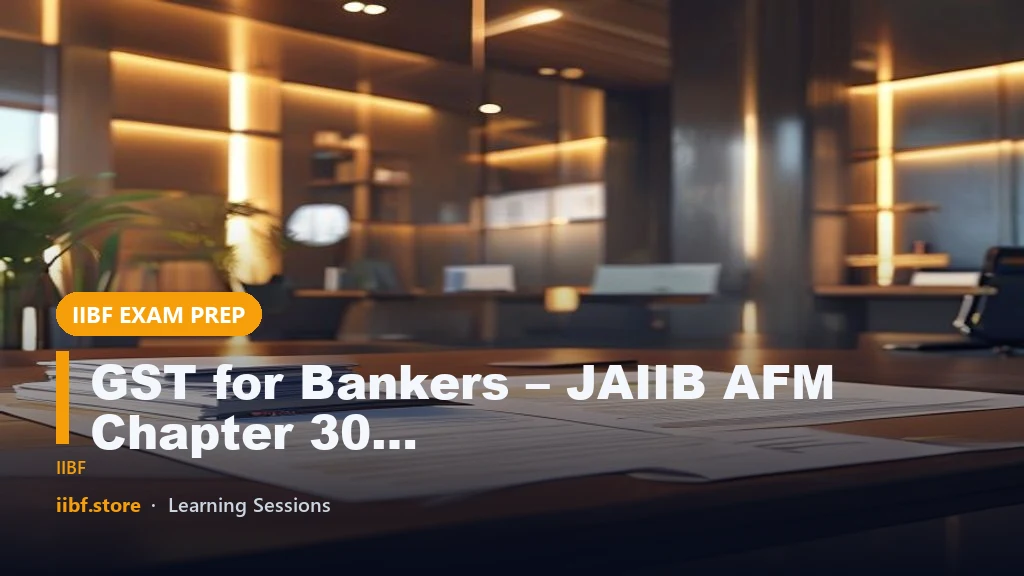 GST for Bankers – JAIIB AFM Chapter 30 Module D Complete Guide