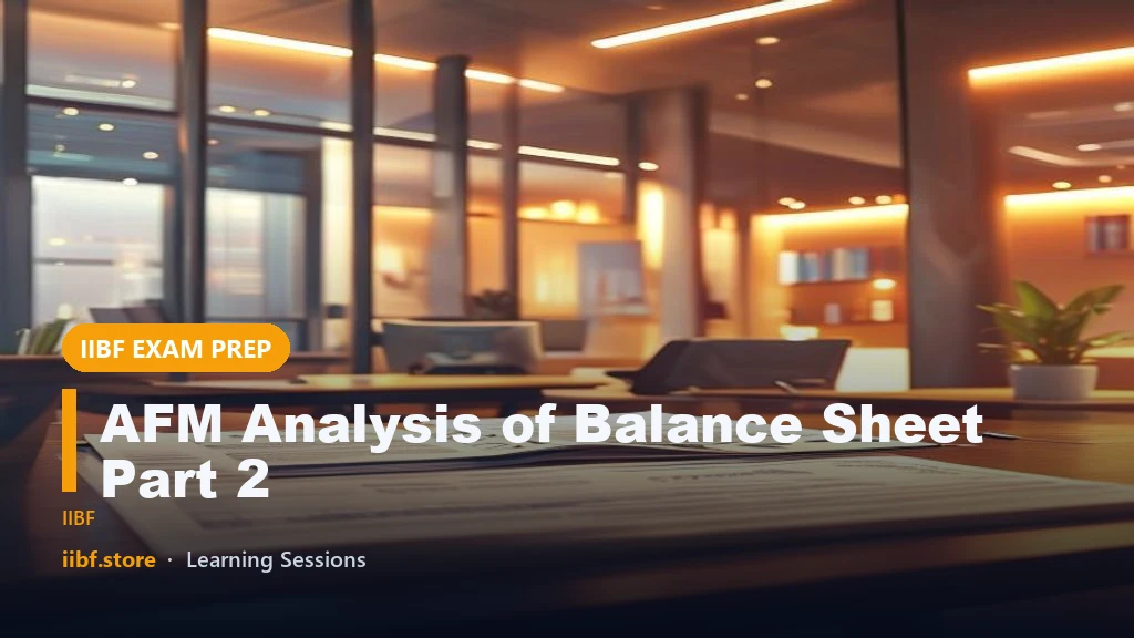 AFM Analysis of Balance Sheet Part 2: Equity, Assets & Ratios