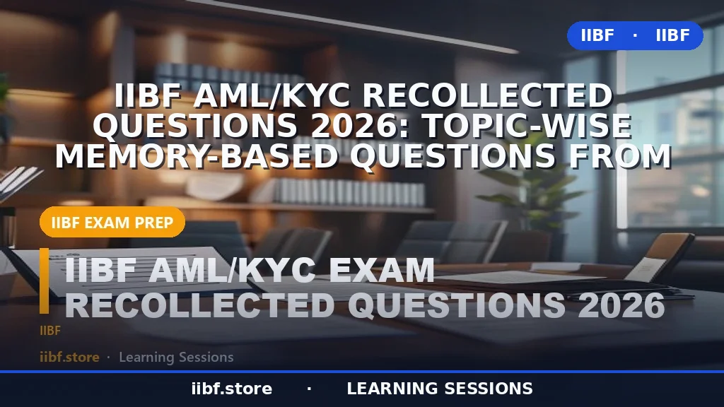 IIBF AML/KYC Recollected Questions 2026: Topic-Wise Memory-Based Questions From