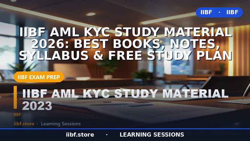IIBF AML KYC Study Material 2026: Best Books, Notes, Syllabus & Free Study Plan