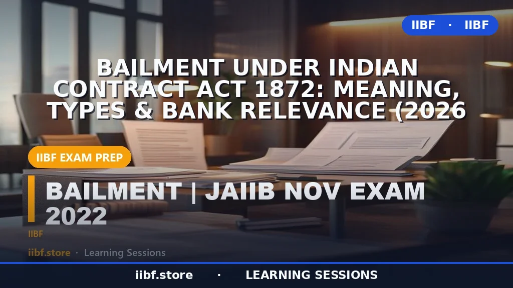 Bailment Under Indian Contract Act 1872: Meaning, Types & Bank Relevance (2026