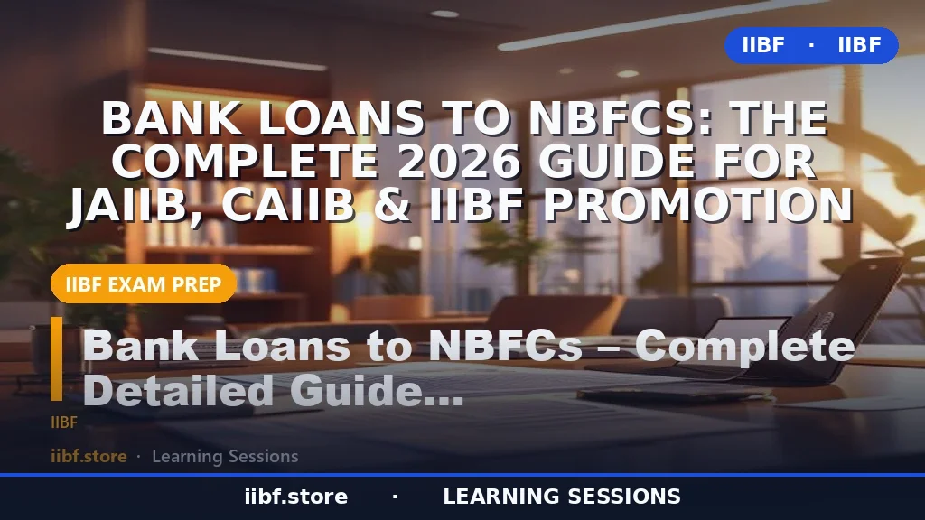 Bank Loans to NBFCs: The Complete 2026 Guide for JAIIB, CAIIB & IIBF Promotion