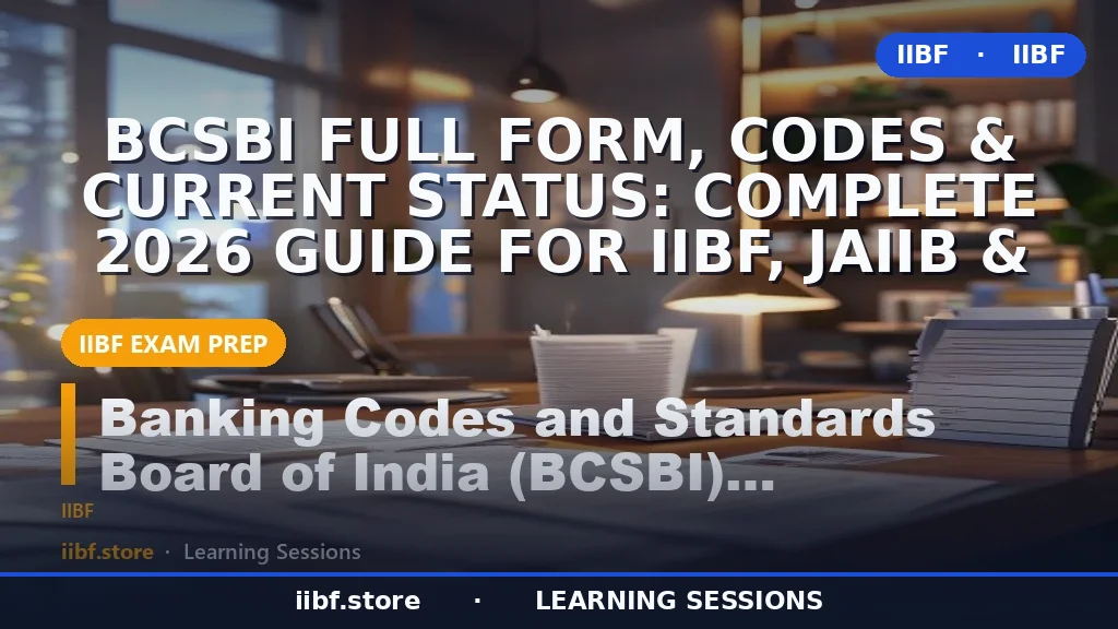 BCSBI फुल फॉर्म, कोड और वर्तमान स्थिति: IIBF, JAIIB और CAIIB के लिए संपूर्ण 2026 गाइड