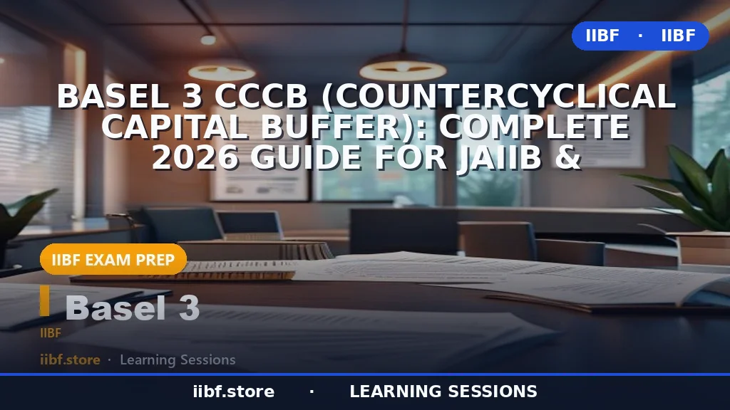 Basel 3 CCCB (Countercyclical Capital Buffer): Complete 2026 Guide for JAIIB &