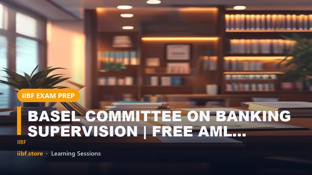 BASEL COMMITTEE ON BANKING SUPERVISION | FREE AML KYC STUDY MATERIAL