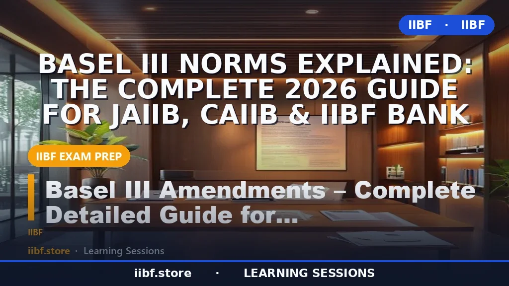 Basel III Norms Explained: The Complete 2026 Guide for JAIIB, CAIIB & IIBF Bank