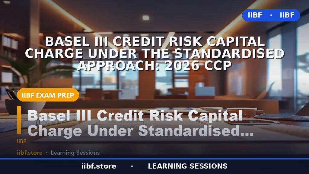 Basel III Credit Risk Capital Charge Under the Standardised Approach: 2026 CCP