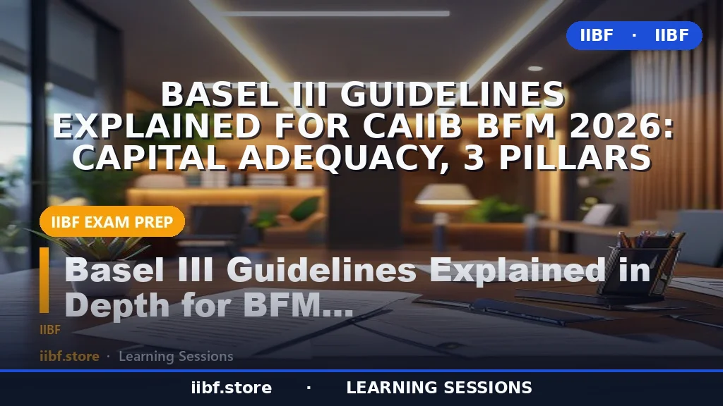 Basel III Guidelines Explained for CAIIB BFM 2026: Capital Adequacy, 3 Pillars