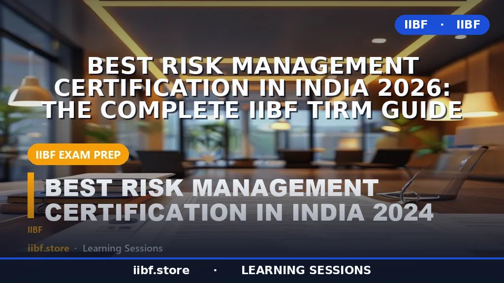 Best Risk Management Certification in India 2026: The Complete IIBF TIRM Guide