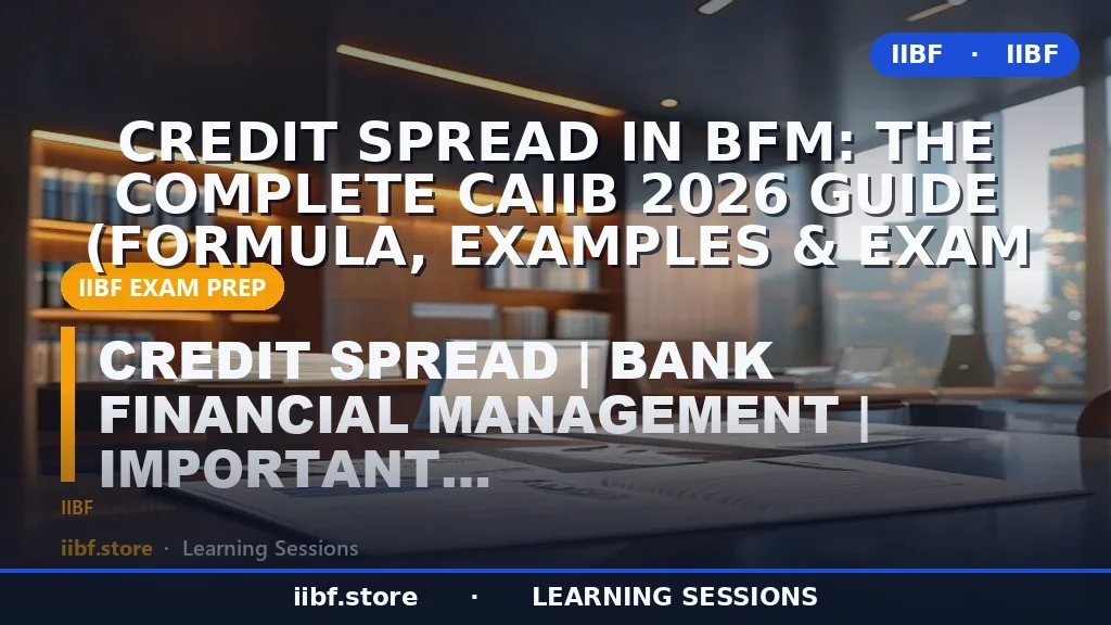 Credit Spread in BFM: The Complete CAIIB 2026 Guide (Formula, Examples & Exam