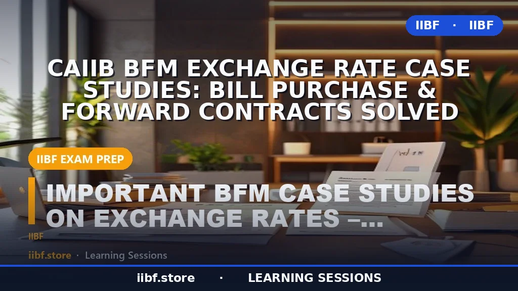 CAIIB BFM Exchange Rate Case Studies: Bill Purchase & Forward Contracts Solved