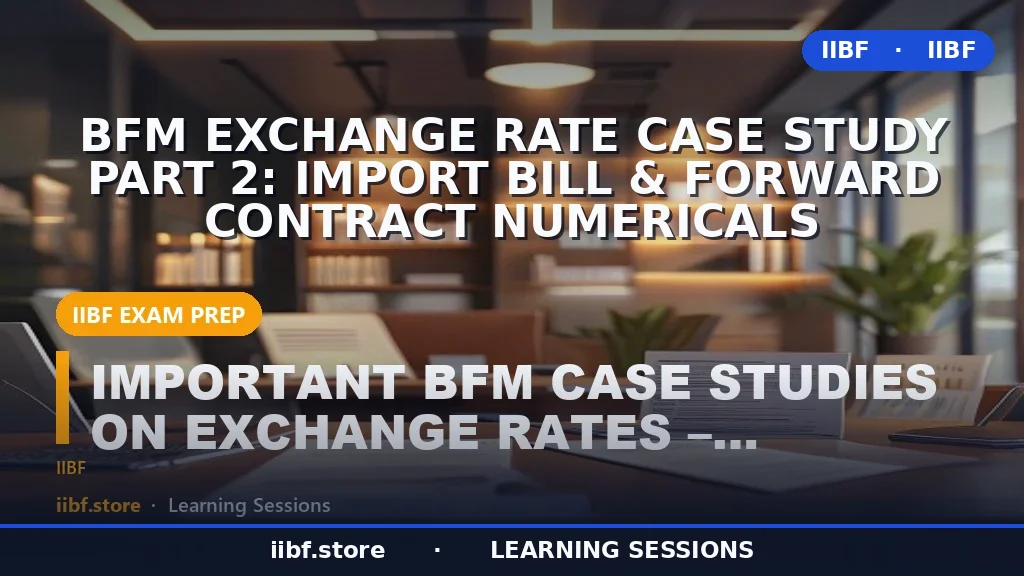 BFM Exchange Rate Case Study Part 2: Import Bill & Forward Contract Numericals