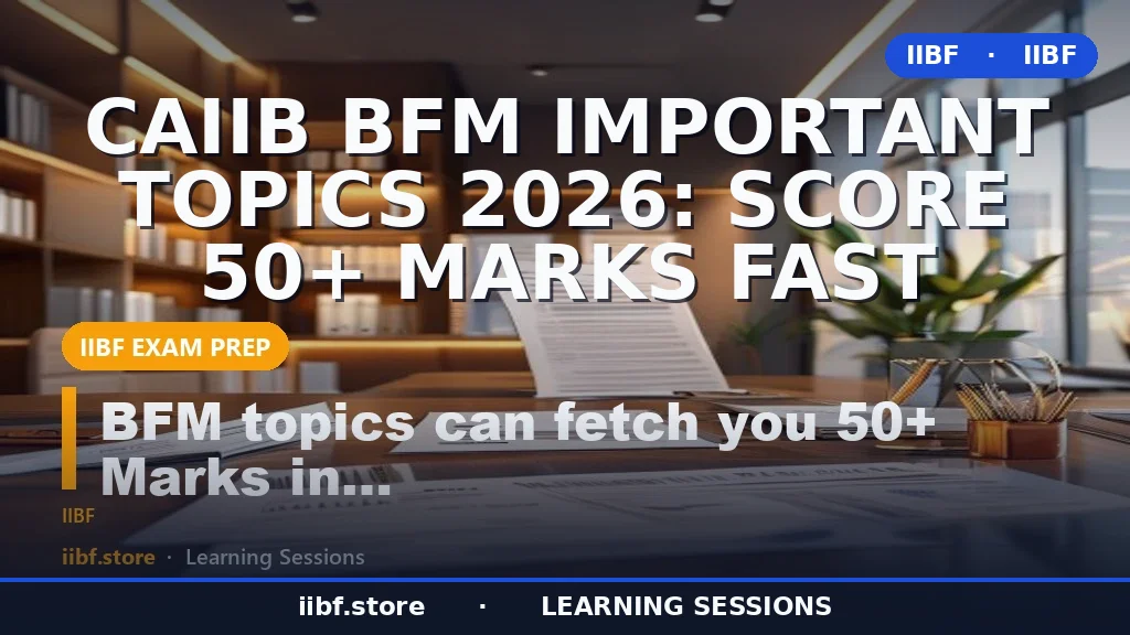 CAIIB BFM Important Topics 2026: Score 50+ Marks Fast