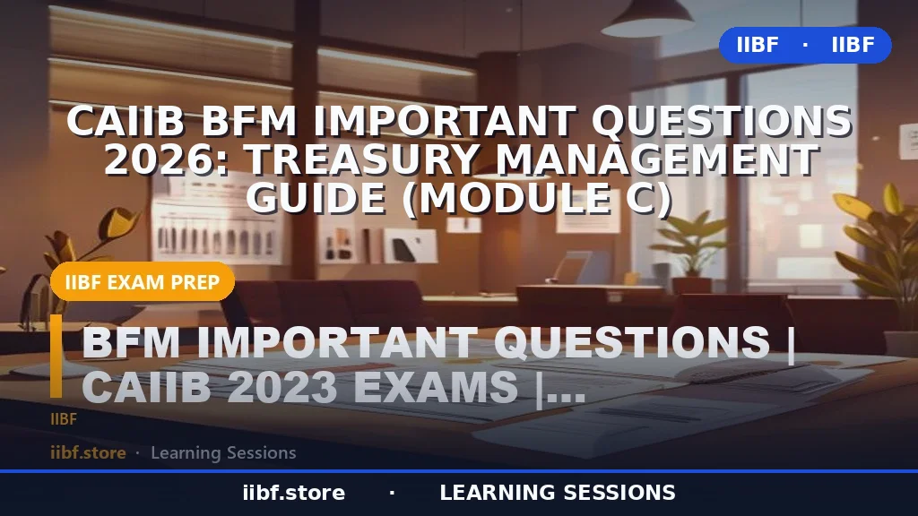 CAIIB BFM Important Questions 2026: Treasury Management Guide (Module C)