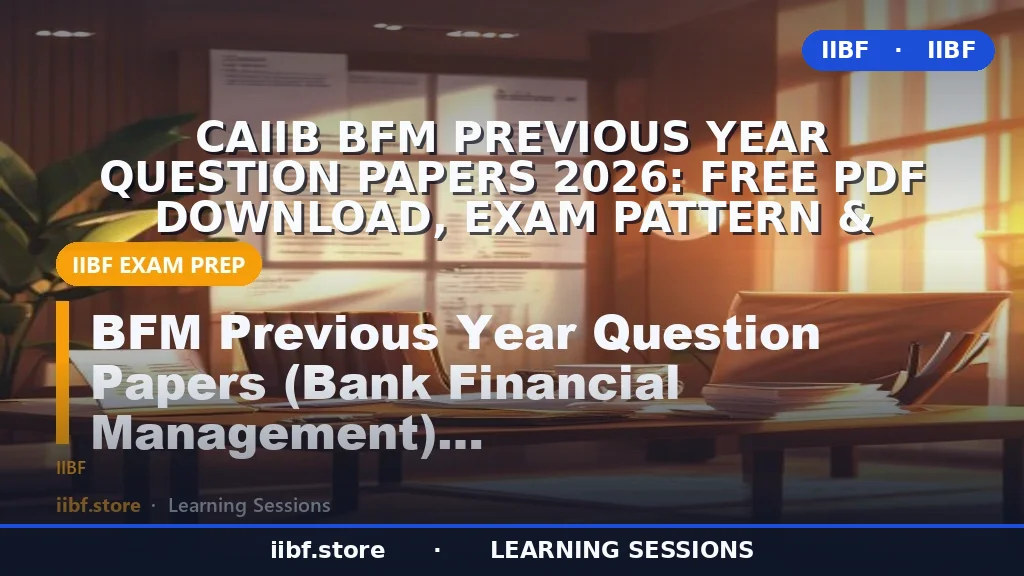 CAIIB BFM Previous Year Question Papers 2026: Free PDF Download, Exam Pattern &