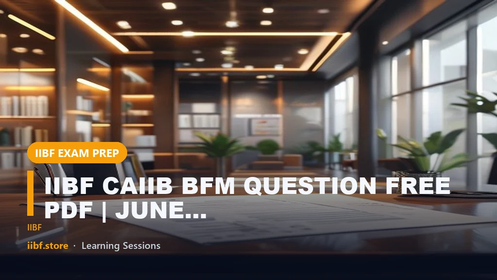 IIBF CAIIB BFM QUESTION FREE PDF | JUNE CAIIB EXAM 2023