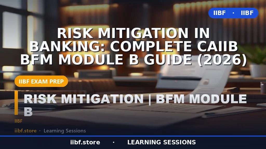 Risk Mitigation in Banking: Complete CAIIB BFM Module B Guide (2026)