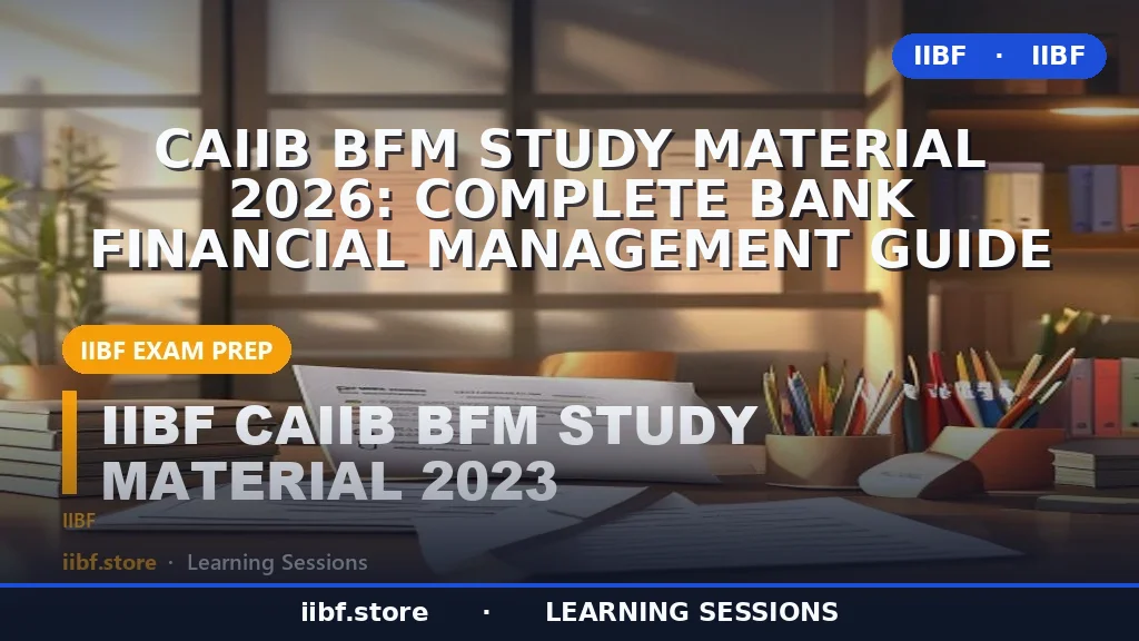 CAIIB BFM Study Material 2026: Complete Bank Financial Management Guide