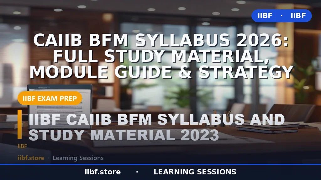 CAIIB BFM Syllabus 2026: Full Study Material, Module Guide & Strategy