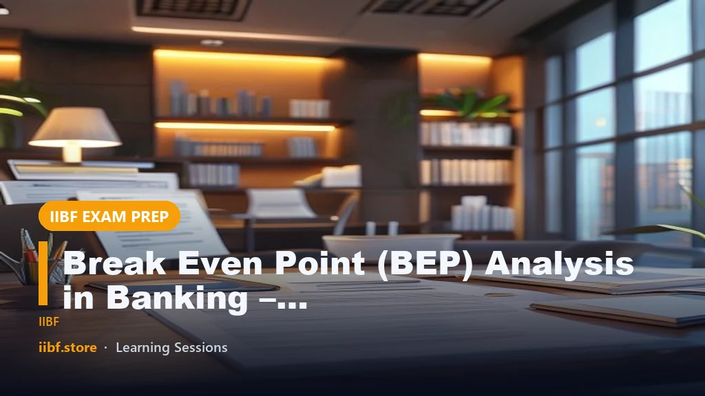 Break Even Point (BEP) Analysis in Banking – Complete Advanced Guide for IIBF Bank Promotion Exams