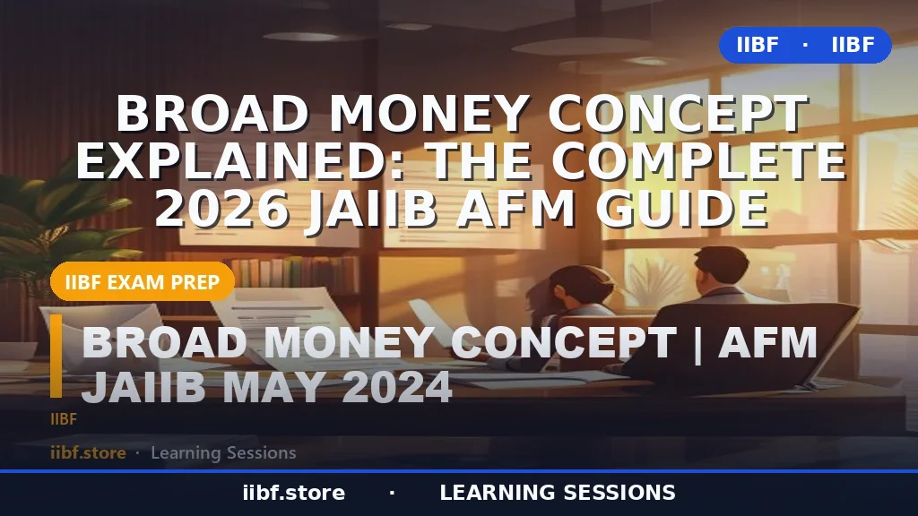Broad Money Concept Explained: The Complete 2026 JAIIB AFM Guide