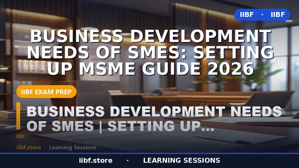 Business Development Needs of SMEs: Setting Up MSME Guide 2026