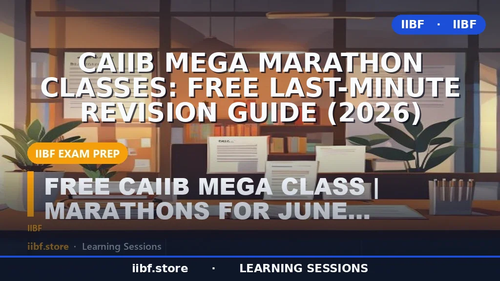 CAIIB Mega Marathon Classes: Free Last-Minute Revision Guide (2026)