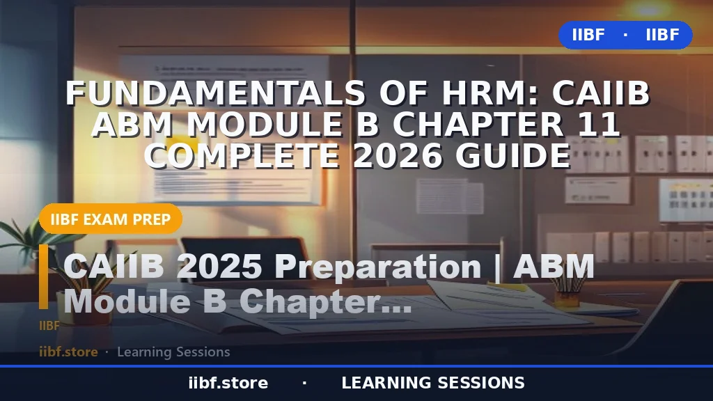 Fundamentals of HRM: CAIIB ABM Module B Chapter 11 Complete 2026 Guide
