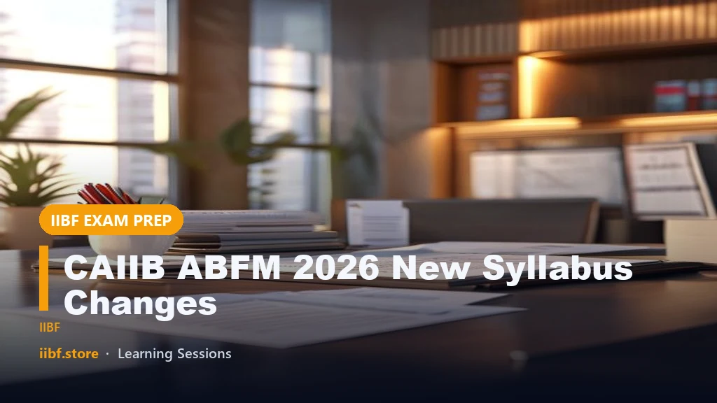 CAIIB ABFM 2026 New Syllabus Changes: Complete Module-Wise Breakdown with Latest RBI Updates
