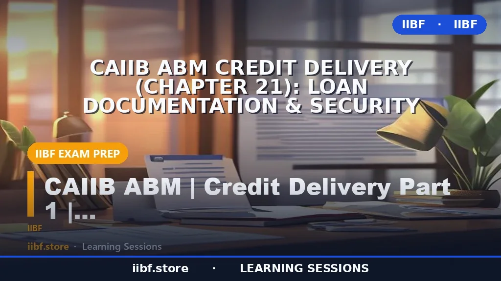 CAIIB ABM Credit Delivery (Chapter 21): Loan Documentation & Security Charges