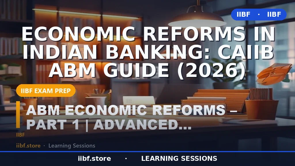 Economic Reforms in Indian Banking: CAIIB ABM Guide (2026)