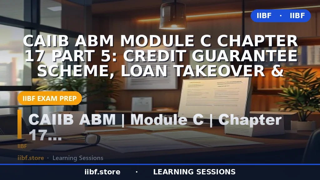 CAIIB ABM Module C Chapter 17 Part 5: Credit Guarantee Scheme, Loan Takeover &