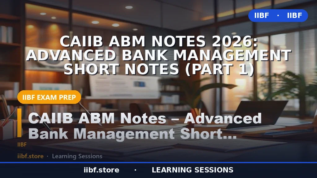 CAIIB ABM Notes 2026: Advanced Bank Management Short Notes (Part 1)