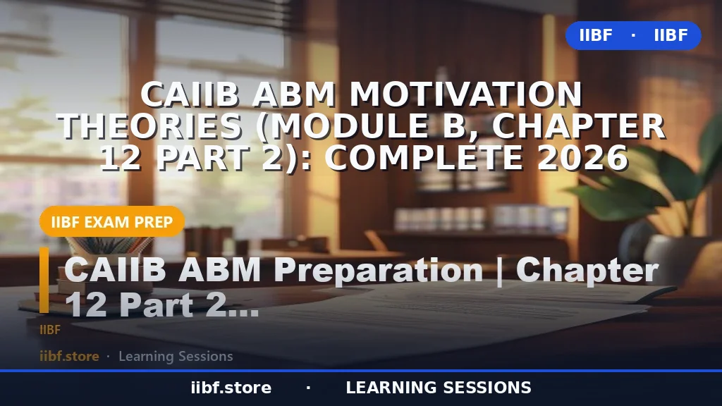 CAIIB ABM Motivation Theories (Module B, Chapter 12 Part 2): Complete 2026
