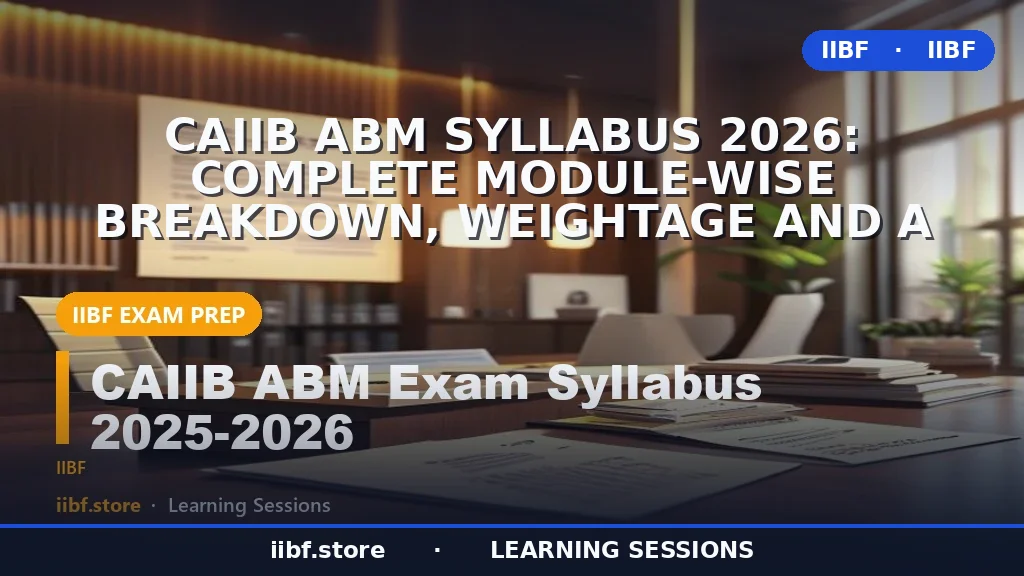 CAIIB ABM Syllabus 2026: Complete Module-Wise Breakdown, Weightage and a