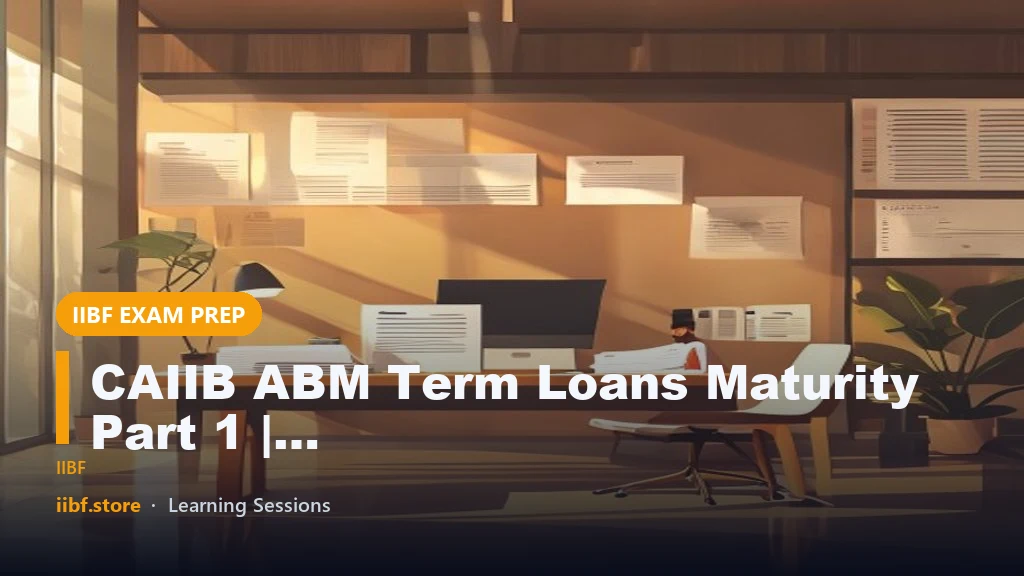 CAIIB ABM Term Loans Maturity Part 1 | Module C Ch 20