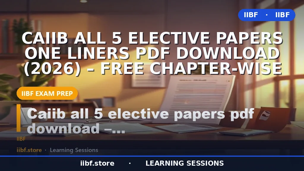 CAIIB All 5 Elective Papers One Liners PDF Download (2026) – Free Chapter-Wise