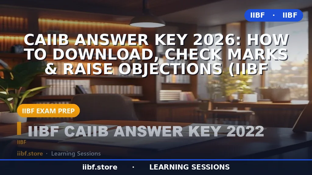 CAIIB Answer Key 2026: How to Download, Check Marks & Raise Objections (IIBF