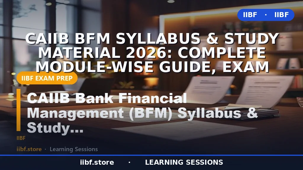 CAIIB BFM Syllabus & Study Material 2026: Complete Module-Wise Guide, Exam
