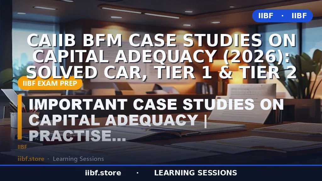 CAIIB BFM Case Studies on Capital Adequacy (2026): Solved CAR, Tier 1 & Tier 2