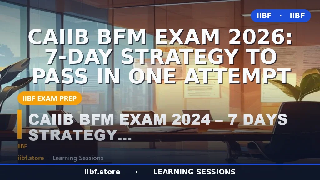 CAIIB BFM Exam 2026: 7-Day Strategy to Pass in One Attempt