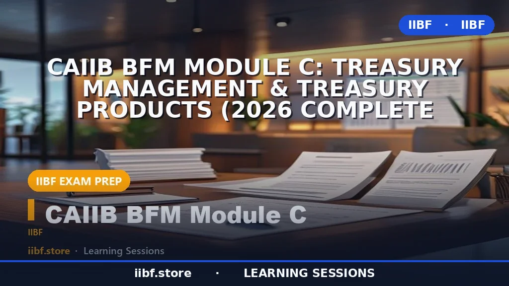 CAIIB BFM Module C: Treasury Management & Treasury Products (2026 Complete