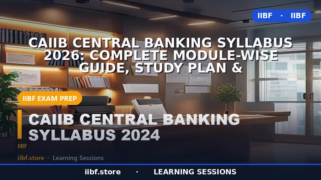 CAIIB Central Banking Syllabus 2026: Complete Module-Wise Guide, Study Plan &