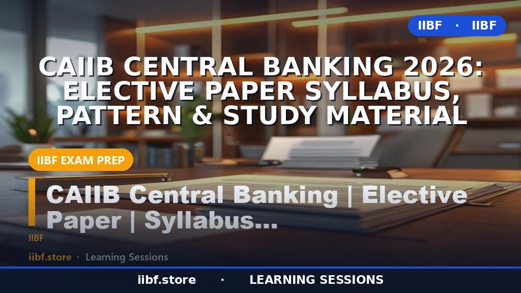 CAIIB Central Banking 2026: Elective Paper Syllabus, Pattern & Study Material