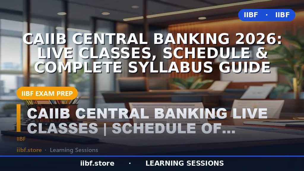 CAIIB Central Banking 2026: Live Classes, Schedule & Complete Syllabus Guide