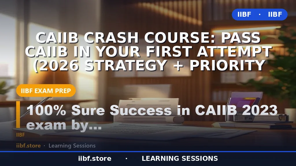 CAIIB Crash Course: Pass CAIIB in Your First Attempt (2026 Strategy + Priority
