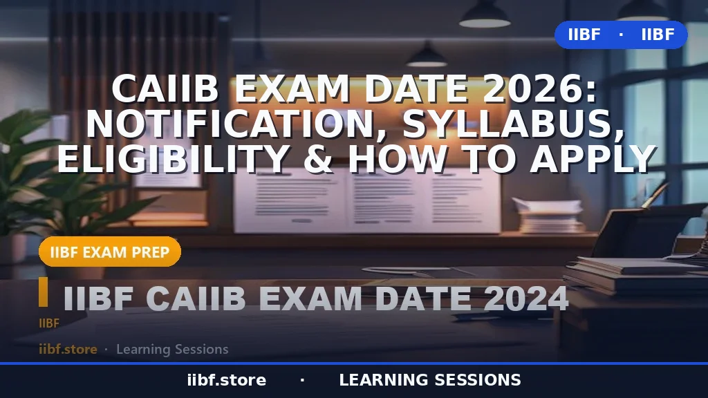 CAIIB Exam Date 2026: Notification, Syllabus, Eligibility & How to Apply