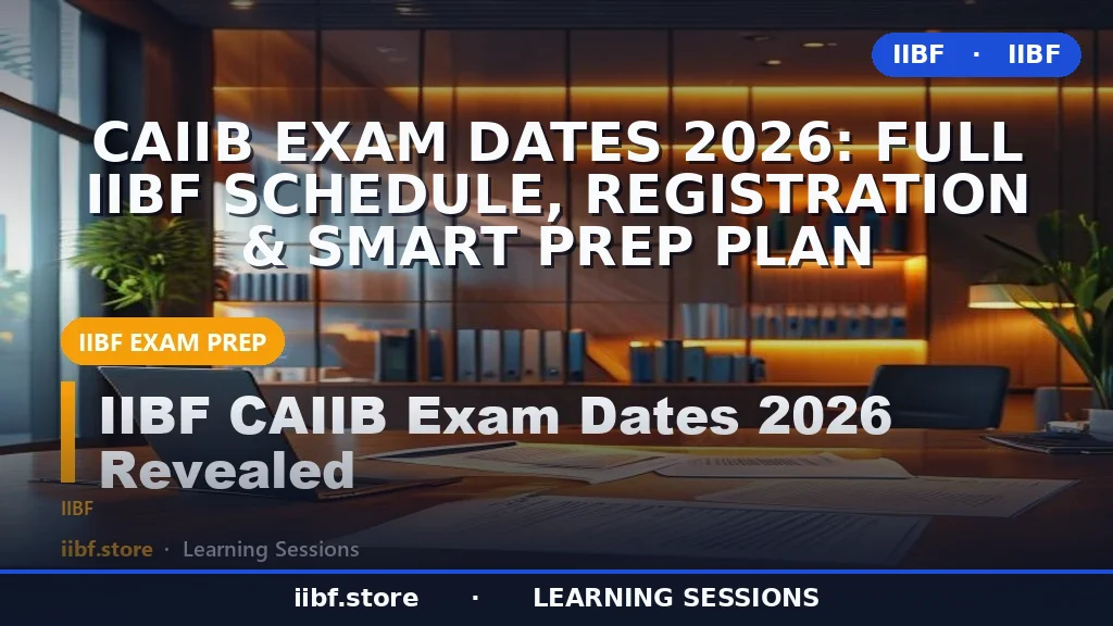 CAIIB Exam Dates 2026: Full IIBF Schedule, Registration & Smart Prep Plan